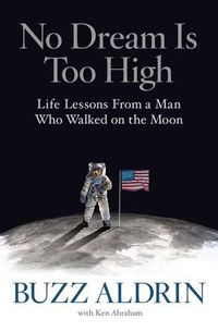 Cover image for No Dream Is Too High: Life Lessons From a Man Who Walked on the Moon