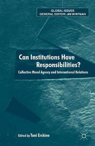Cover image for Can Institutions Have Responsibilities?: Collective Moral Agency and International Relations
