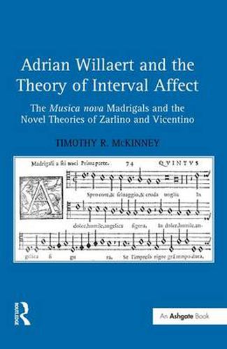 Cover image for Adrian Willaert and the Theory of Interval Affect: The Musica nova Madrigals and the Novel Theories of Zarlino and Vicentino