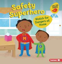 Cover image for Safety Superhero: Watch for Dangers at Home