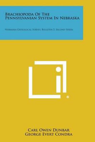 Cover image for Brachiopoda of the Pennsylvanian System in Nebraska: Nebraska Geological Survey, Bulletin 5, Second Series