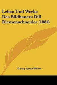 Cover image for Leben Und Werke Des Bildhauers Dill Riemenschneider (1884)