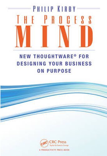 Cover image for The Process Mind: New Thoughtware  (R) for Designing Your Business on Purpose