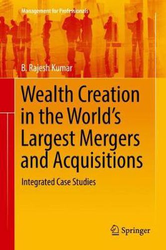 Cover image for Wealth Creation in the World's Largest Mergers and Acquisitions: Integrated Case Studies