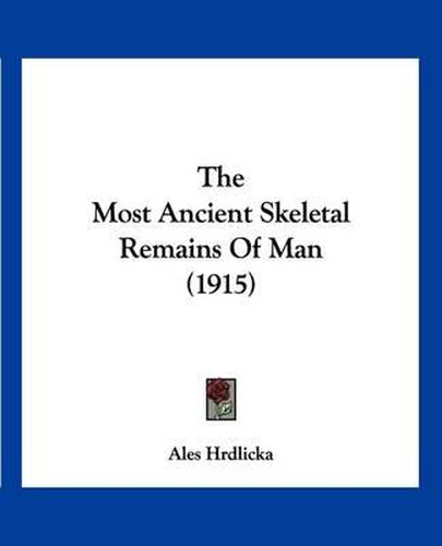 Cover image for The Most Ancient Skeletal Remains of Man (1915)