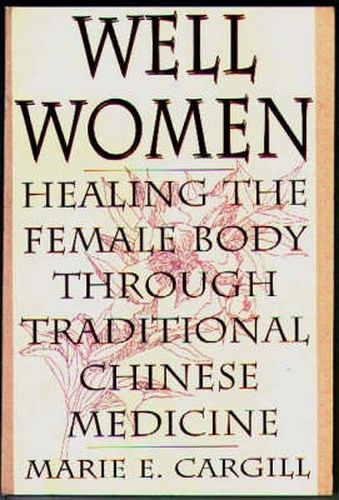 Cover image for Well Women: Healing the Female Body Through Traditional Chinese Medicine