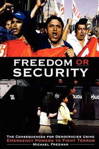 Cover image for Freedom or Security: The Consequences for Democracies Using Emergency Powers to Fight Terror