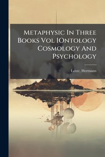 Cover image for Metaphysic In Three Books Vol IOntology Cosmology And Psychology