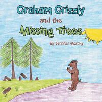 Cover image for Graham Grizzly and the Missing Trees