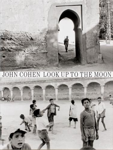 Cover image for John Cohen: Look Up to the Moon