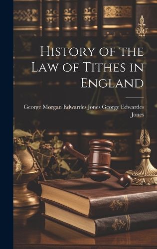 Cover image for History of the Law of Tithes in England