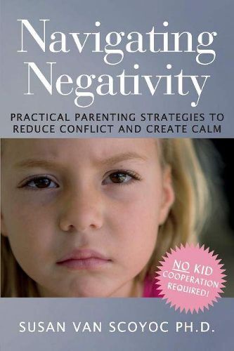 Cover image for Navigating Negativity: Practical Parenting Strategies to Reduce Conflict and Create Calm