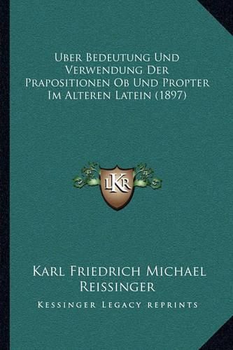 Cover image for Uber Bedeutung Und Verwendung Der Prapositionen OB Und Propter Im Alteren Latein (1897)