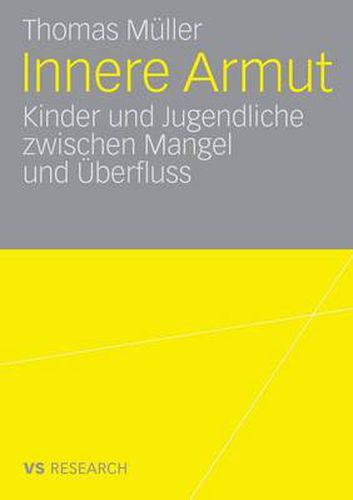 Innere Armut: Kinder Und Jugendliche Zwischen Mangel Und UEberfluss