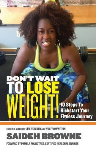 Cover image for Don't Wait To Lose Weight: 10 Steps to Kick-Start Your Fitness Journey