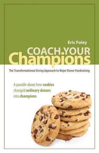 Cover image for Coach Your Champions: The Transformational Giving Approach to Major Donor Fundraising