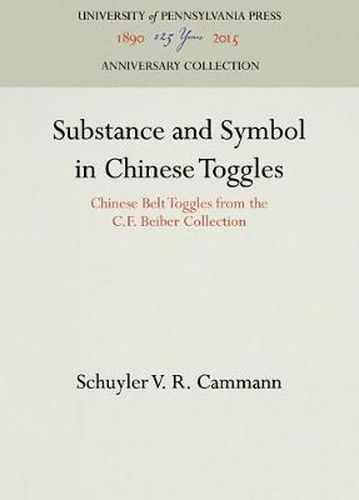 Cover image for Substance and Symbol in Chinese Toggles: Chinese Belt Toggles from the C.F. Beiber Collection