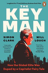 Cover image for The Key Man: How the Global Elite Was Duped by a Capitalist Fairy Tale