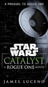 Cover image for Catalyst: A Rogue One Novel