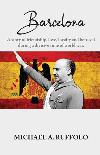 Cover image for Barcelona: A story of friendship, love, loyalty and betrayal during a divisive time of world war.