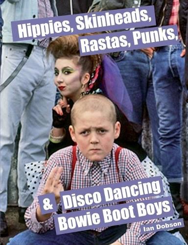 Cover image for Hippies, Skinheads, Rastas, Punks & Disco Dancing Bowie Boot Boys: Screening Youth Subcultures 1967-1985