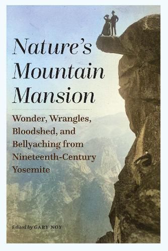 Cover image for Nature's Mountain Mansion: Wonder, Wrangles, Bloodshed, and Bellyaching from Nineteenth-Century Yosemite