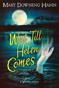 Cover image for Wait Till Helen Comes: A Ghost Story