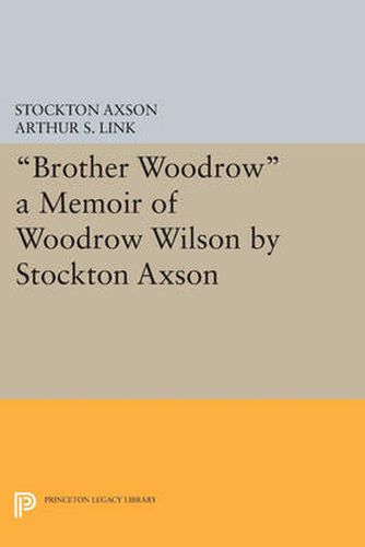 Cover image for Brother Woodrow: A Memoir of Woodrow Wilson by Stockton Axson