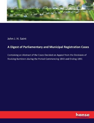 Cover image for A Digest of Parliamentary and Municipal Registration Cases
