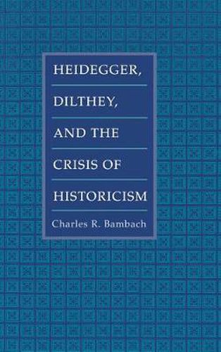 Cover image for German Philosophy and the Crisis of Historicism: History and Megaphysics in Heidegger, Dilthey and the Neo-Kantians