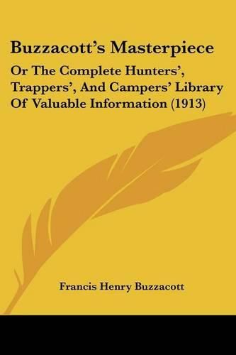 Cover image for Buzzacott's Masterpiece: Or the Complete Hunters', Trappers', and Campers' Library of Valuable Information (1913)