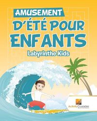 Cover image for Amusement D'Ete Pour Enfants: Labyrinthe Kids