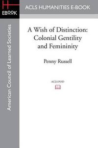Cover image for A Wish of Distinction: Colonial Gentility and Femininity