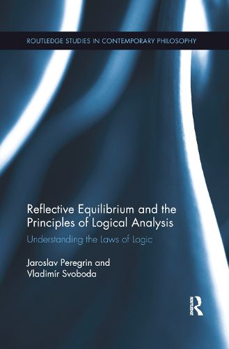 Cover image for Reflective Equilibrium and the Principles of Logical Analysis: Understanding the Laws of Logic