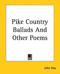 Cover image for Pike Country Ballads And Other Poems