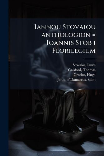 Cover image for Iannou Stovaiou Anthologion = Ioannis Stob I Florilegium