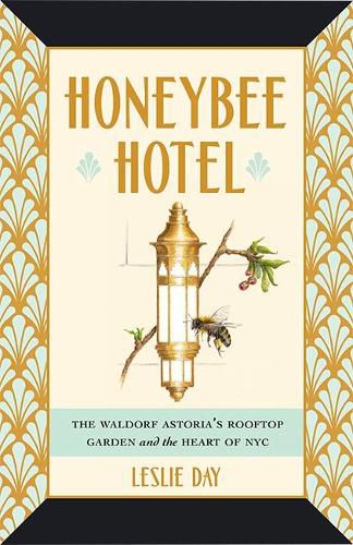 Honeybee Hotel: The Waldorf Astoria's Rooftop Garden and the Heart of NYC