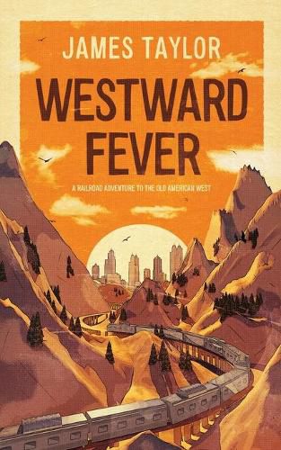 Cover image for Westward Fever: A Railroad Adventure to the Old American West