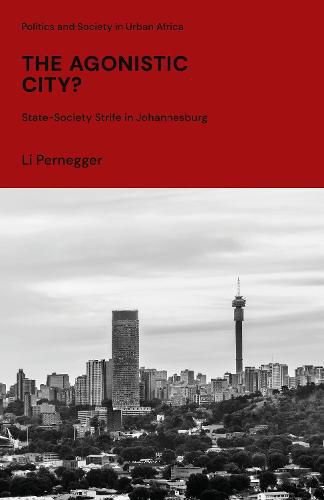 Cover image for The Agonistic City?: State-Society Strife in Johannesburg