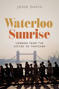 Cover image for Waterloo Sunrise: London from the Sixties to Thatcher