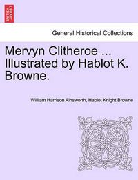 Cover image for Mervyn Clitheroe ... Illustrated by Hablot K. Browne.