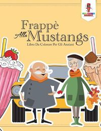 Cover image for Frappe Alla Mustang: Libro Da Colorare Per Gli Anziani