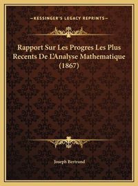 Cover image for Rapport Sur Les Progres Les Plus Recents de L'Analyse Mathematique (1867)