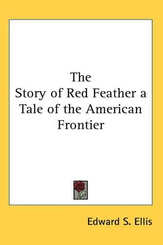 Cover image for The Story of Red Feather a Tale of the American Frontier