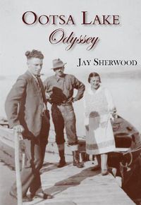 Cover image for Ootsa Lake Odyssey: George & Else Seel -- A Pioneer Life on the Headwaters of the Nechako Watershed