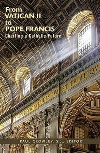 Cover image for From Vatican II to Pope Francis: Charting a Catholic Future