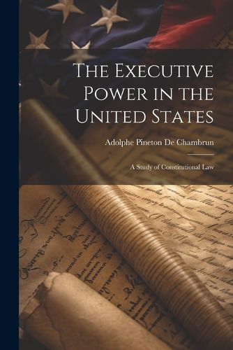 The Executive Power in the United States