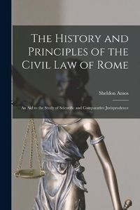 Cover image for The History and Principles of the Civil Law of Rome