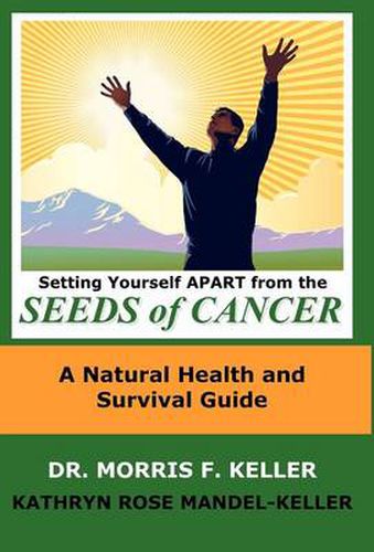 Cover image for Setting Yourself Apart from the Seeds of Cancer: A Natural Health and Survival Guide