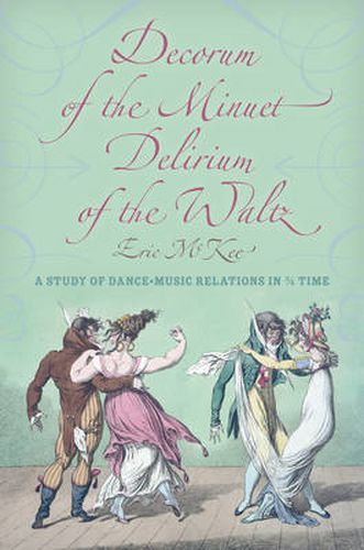 Cover image for Decorum of the Minuet, Delirium of the Waltz: A Study of Dance-Music Relations in 3/4 Time